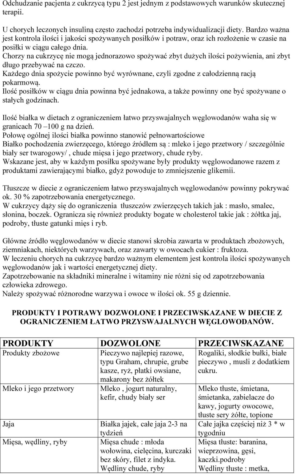 Chorzy na cukrzycę nie mogą jednorazowo spożywać zbyt dużych ilości pożywienia, ani zbyt długo przebywać na czczo.