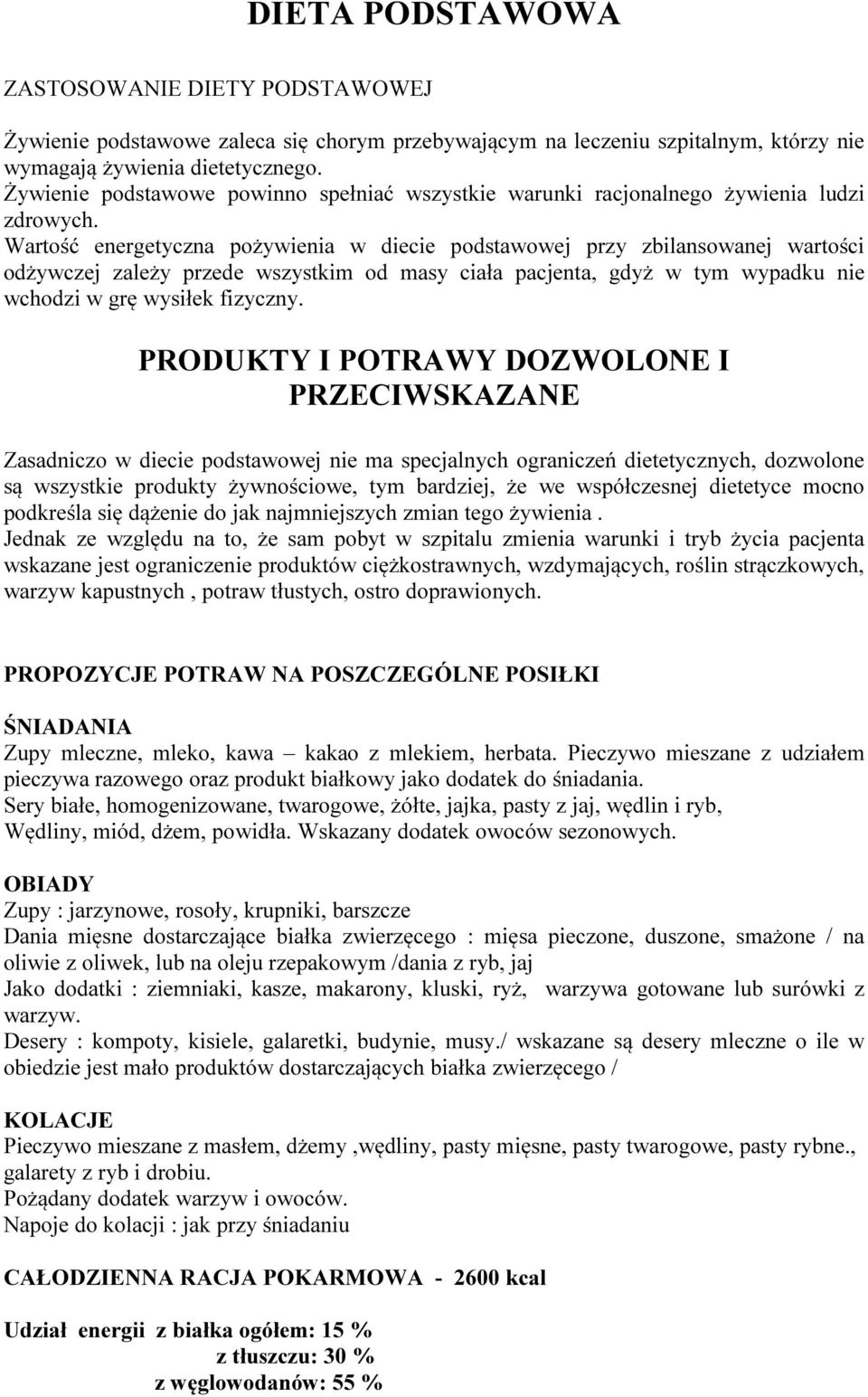 Wartość energetyczna pożywienia w diecie podstawowej przy zbilansowanej wartości odżywczej zależy przede wszystkim od masy ciała pacjenta, gdyż w tym wypadku nie wchodzi w grę wysiłek fizyczny.