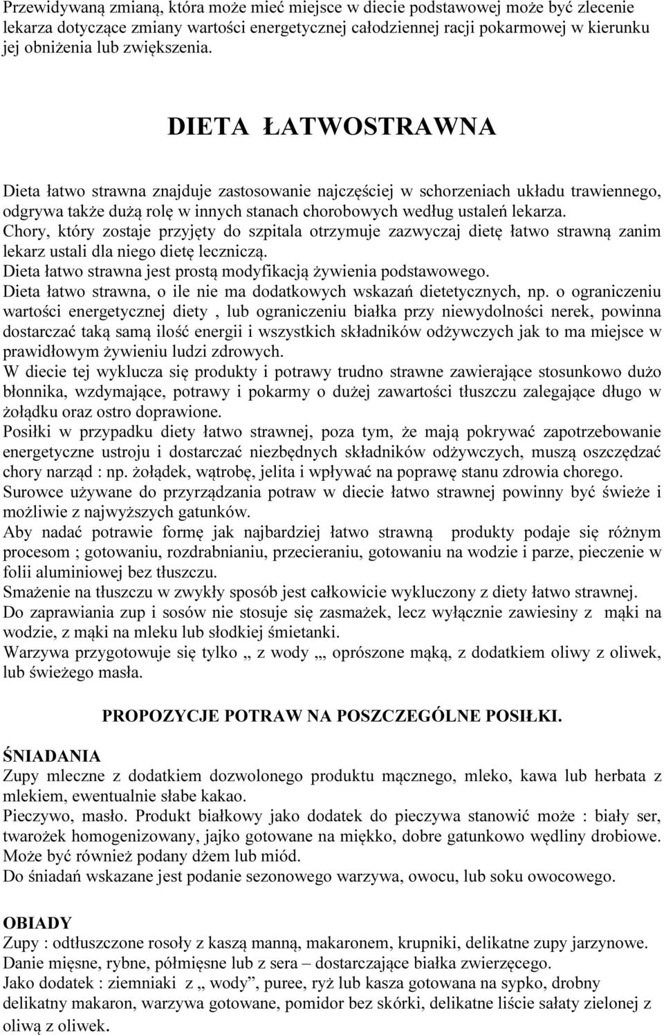 Chory, który zostaje przyjęty do szpitala otrzymuje zazwyczaj dietę łatwo strawną zanim lekarz ustali dla niego dietę leczniczą. Dieta łatwo strawna jest prostą modyfikacją żywienia podstawowego.