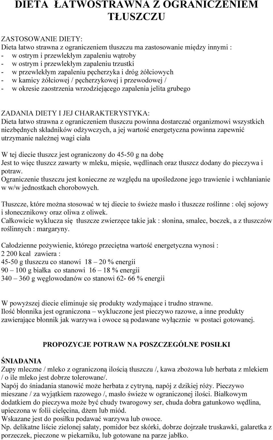 grubego ZADANIA DIETY I JEJ CHARAKTERYSTYKA: Dieta łatwo strawna z ograniczeniem tłuszczu powinna dostarczać organizmowi wszystkich niezbędnych składników odżywczych, a jej wartość energetyczna