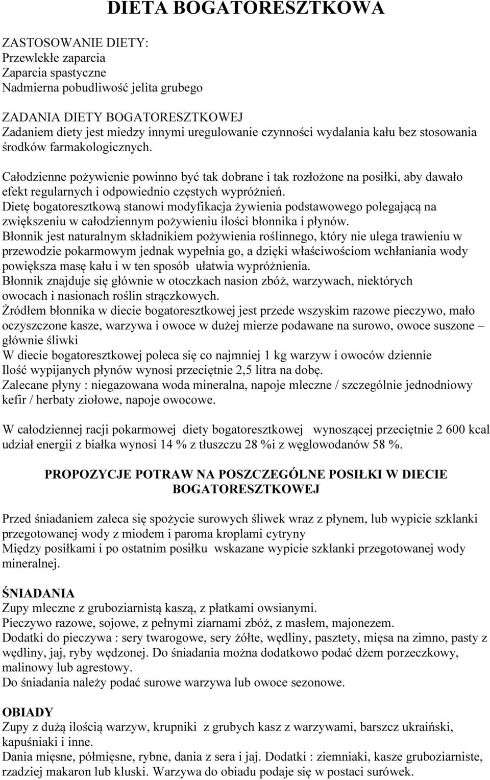 Całodzienne pożywienie powinno być tak dobrane i tak rozłożone na posiłki, aby dawało efekt regularnych i odpowiednio częstych wypróżnień.