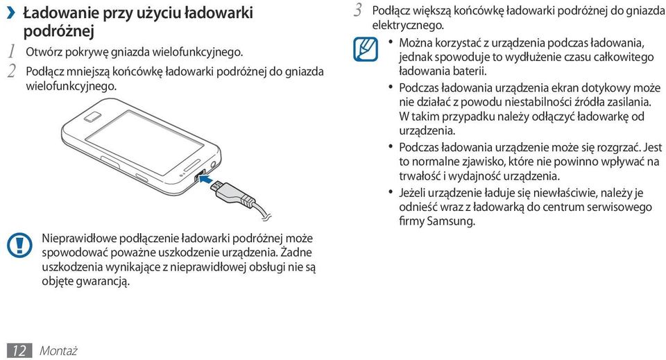 Podłącz większą końcówkę ładowarki podróżnej do gniazda 3 elektrycznego. Można korzystać z urządzenia podczas ładowania, jednak spowoduje to wydłużenie czasu całkowitego ładowania baterii.