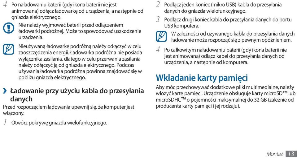 Ładowarka podróżna nie posiada wyłącznika zasilania, dlatego w celu przerwania zasilania należy odłączyć ją od gniazda elektrycznego.