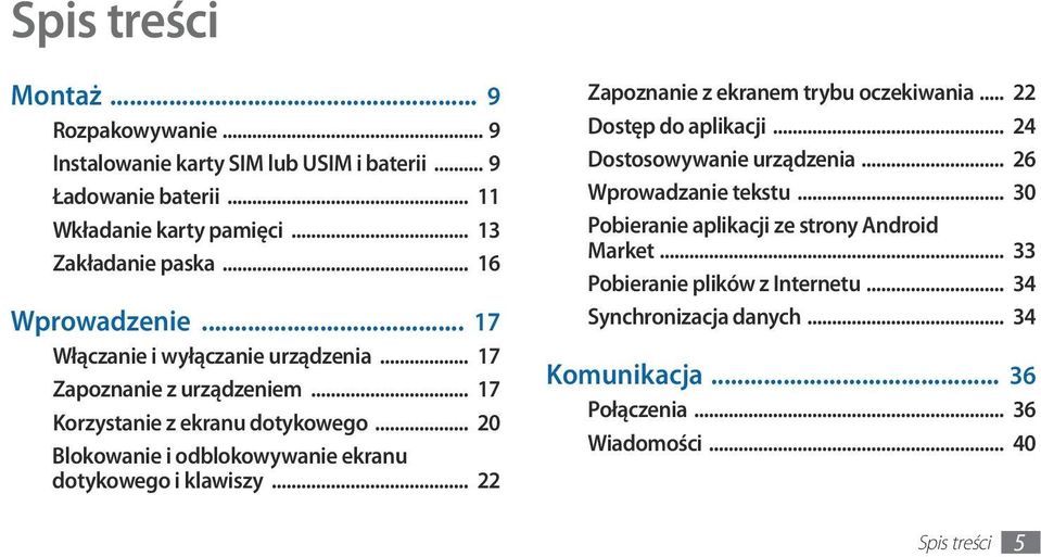 .. 20 Blokowanie i odblokowywanie ekranu dotykowego i klawiszy... 22 Zapoznanie z ekranem trybu oczekiwania... 22 Dostęp do aplikacji... 24 Dostosowywanie urządzenia.