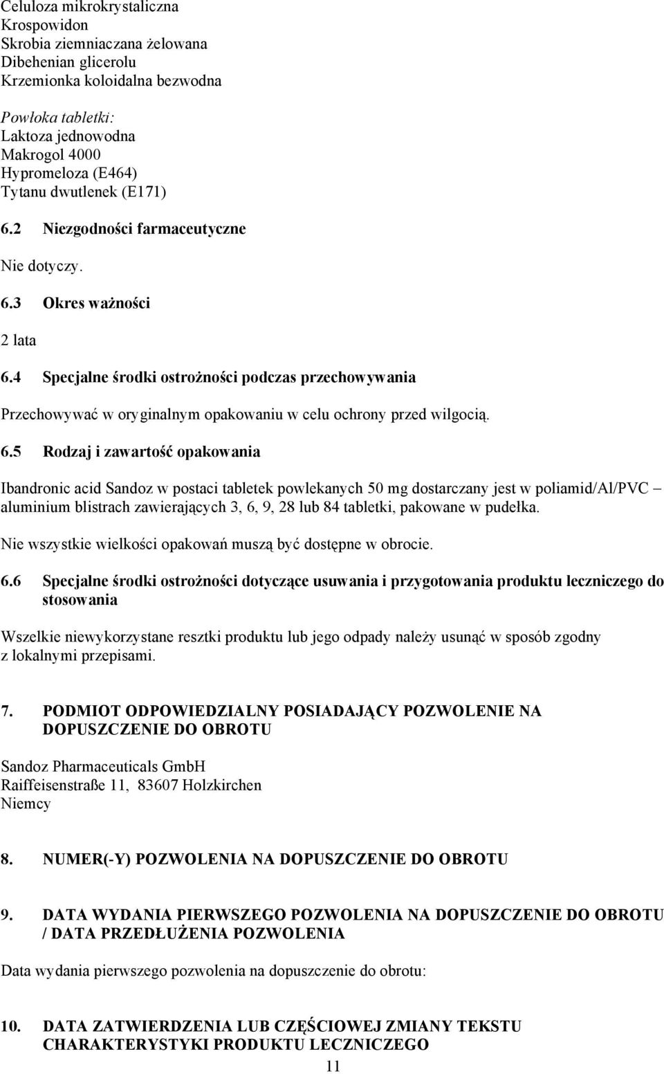 4 Specjalne środki ostrożności podczas przechowywania Przechowywać w oryginalnym opakowaniu w celu ochrony przed wilgocią. 6.