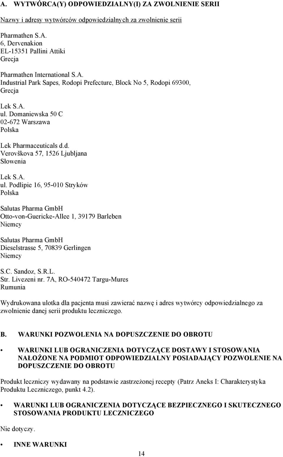 A. ul. Podlipie 16, 95-010 Stryków Polska Salutas Pharma GmbH Otto-von-Guericke-Allee 1, 39179 Barleben Niemcy Salutas Pharma GmbH Dieselstrasse 5, 70839 Gerlingen Niemcy S.C. Sandoz, S.R.L. Str. Livezeni nr.