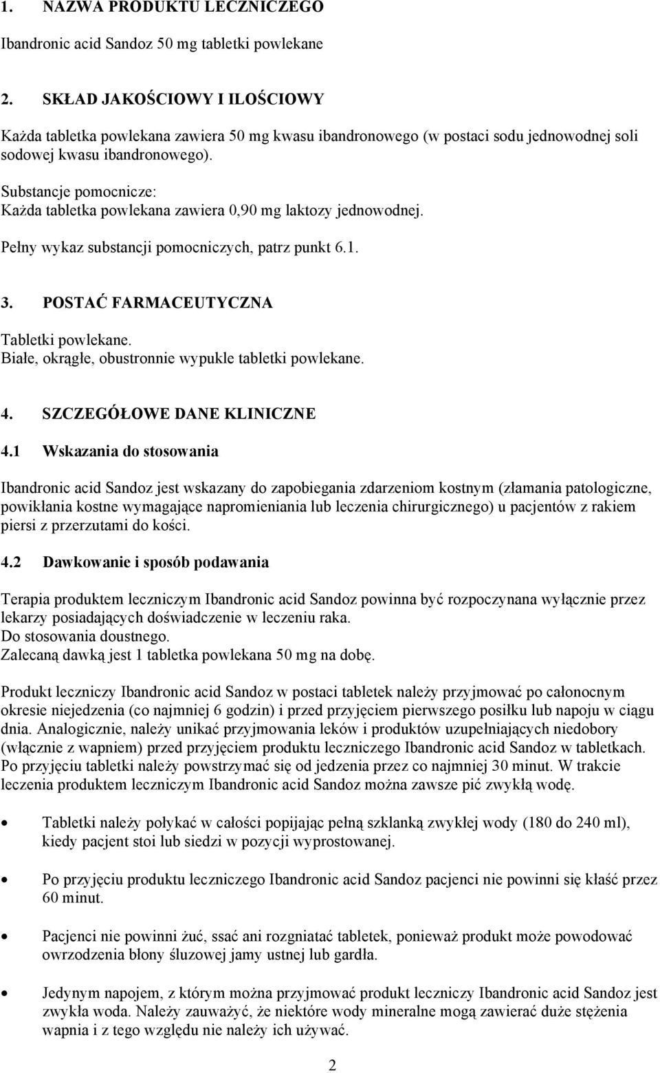 Substancje pomocnicze: Każda tabletka powlekana zawiera 0,90 mg laktozy jednowodnej. Pełny wykaz substancji pomocniczych, patrz punkt 6.1. 3. POSTAĆ FARMACEUTYCZNA Tabletki powlekane.