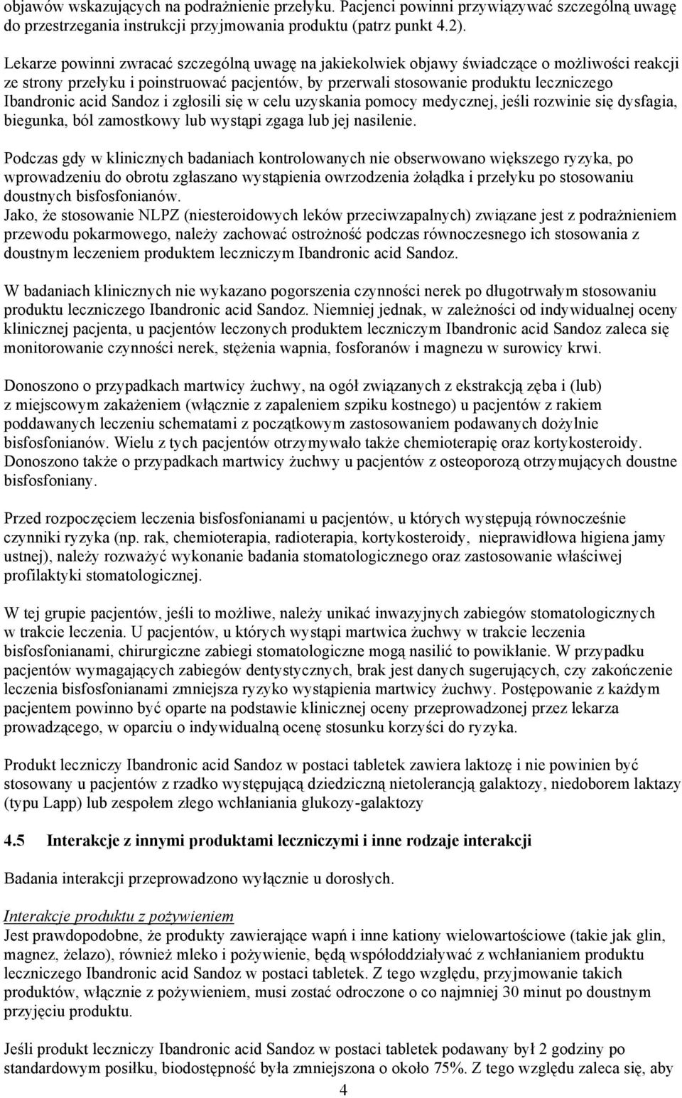 acid Sandoz i zgłosili się w celu uzyskania pomocy medycznej, jeśli rozwinie się dysfagia, biegunka, ból zamostkowy lub wystąpi zgaga lub jej nasilenie.