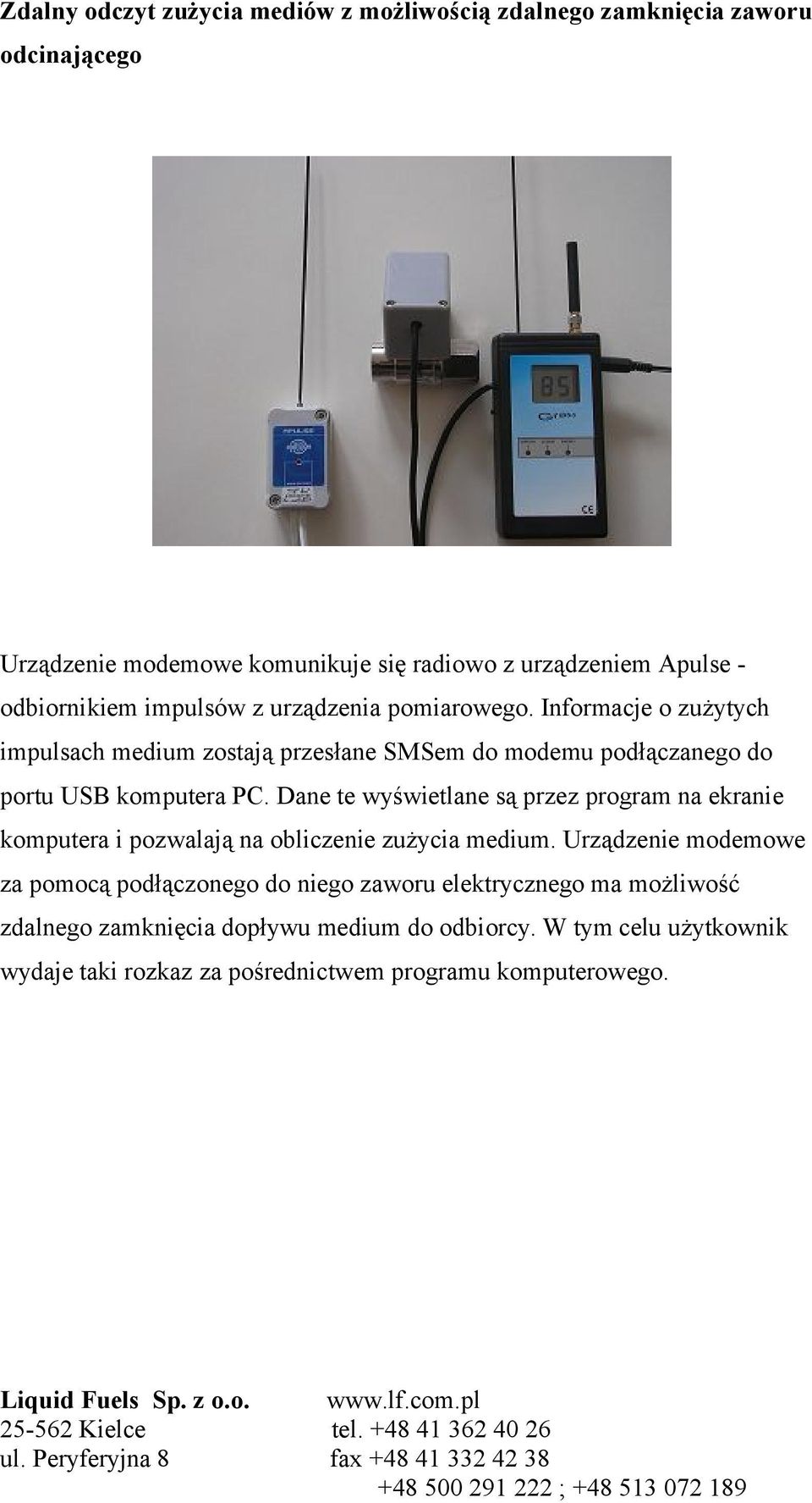 Informacje o zużytych impulsach medium zostają przesłane SMSem do modemu podłączanego do portu USB komputera PC.