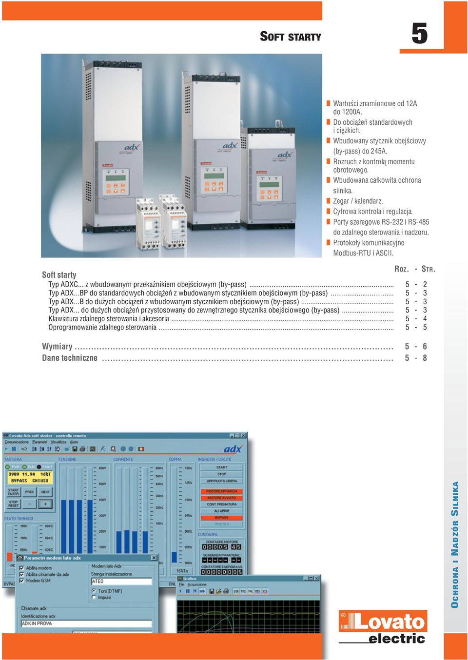 - STR. Soft starty Typ ADXC... z wbudowanym przekaźnikiem obejściowym (by-pass)... - 2 Typ ADX...BP do standardowych obciążeń z wbudowanym stycznikiem obejściowym (by-pass)... - 3 Typ ADX.