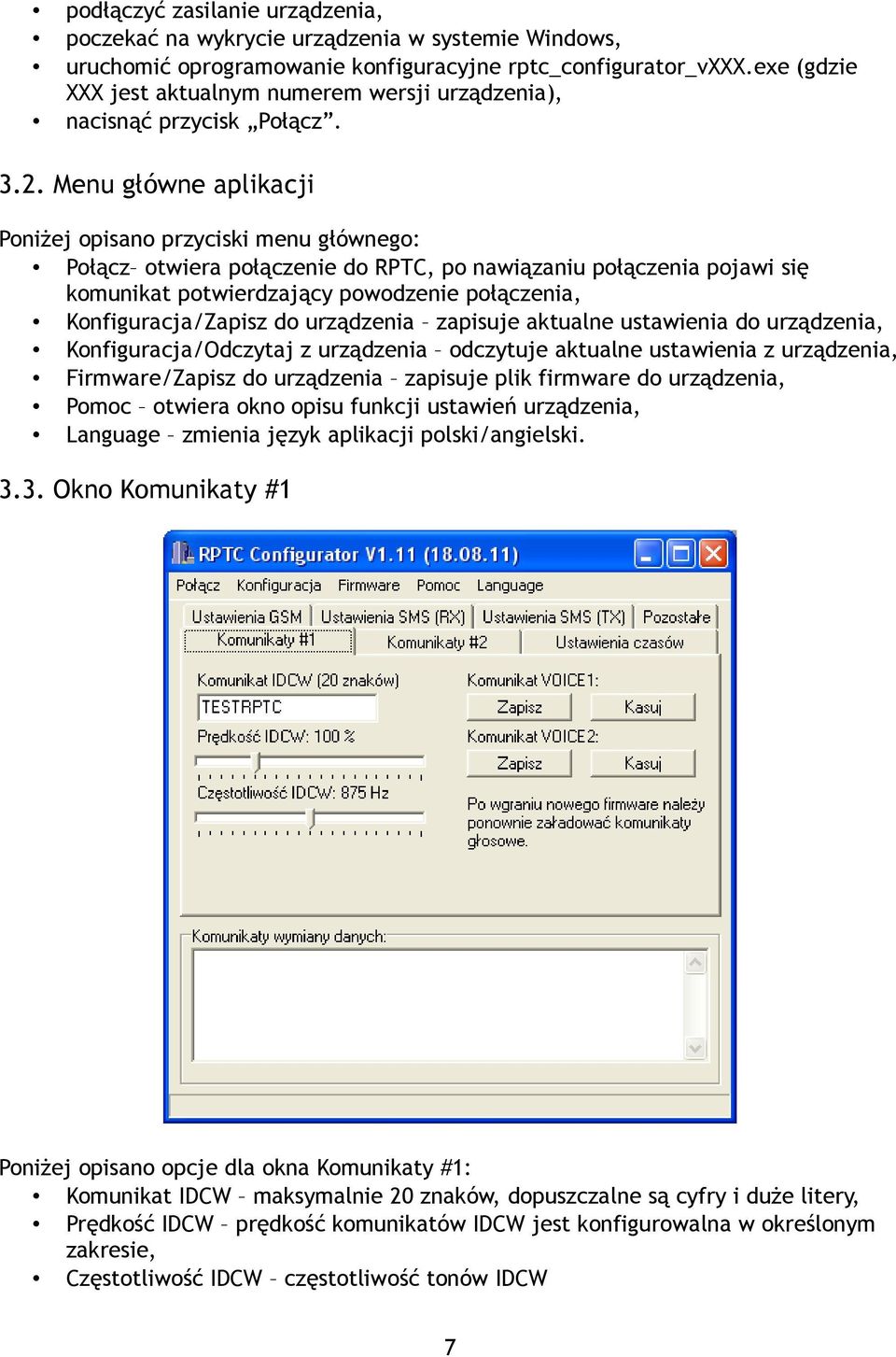 Menu główne aplikacji Poniżej opisano przyciski menu głównego: Połącz otwiera połączenie do RPTC, po nawiązaniu połączenia pojawi się komunikat potwierdzający powodzenie połączenia,