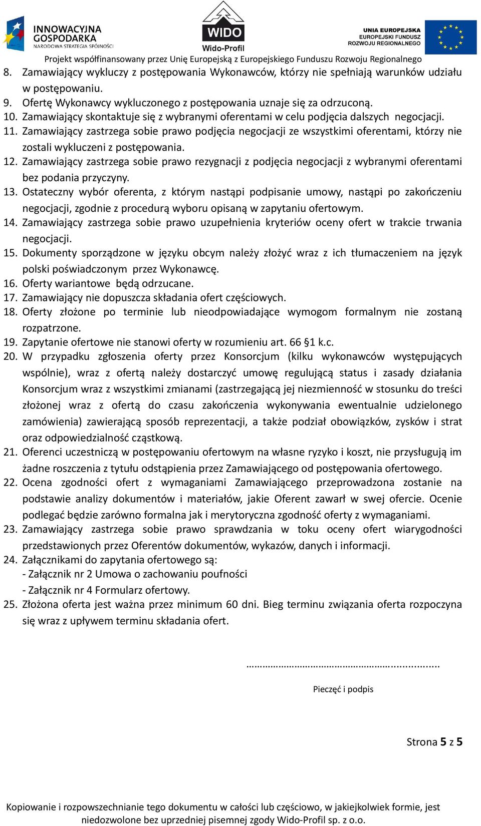 Zamawiający zastrzega sobie prawo podjęcia negocjacji ze wszystkimi oferentami, którzy nie zostali wykluczeni z postępowania. 12.