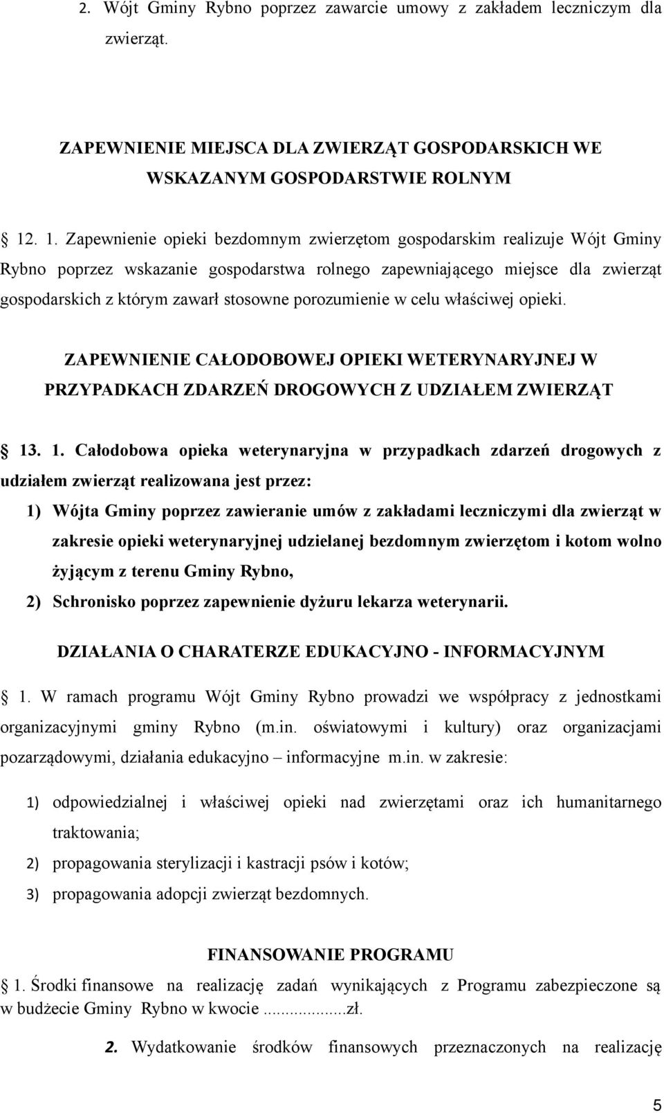 porozumienie w celu właściwej opieki. ZAPEWNIENIE CAŁODOBOWEJ OPIEKI WETERYNARYJNEJ W PRZYPADKACH ZDARZEŃ DROGOWYCH Z UDZIAŁEM ZWIERZĄT 13