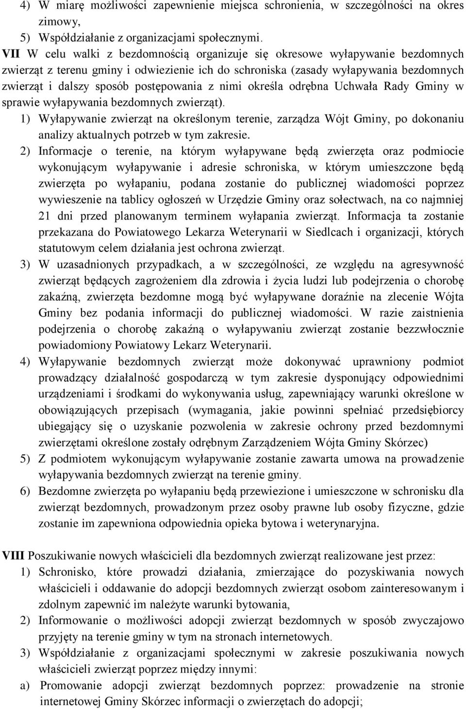 postępowania z nimi określa odrębna Uchwała Rady Gminy w sprawie wyłapywania bezdomnych zwierząt).