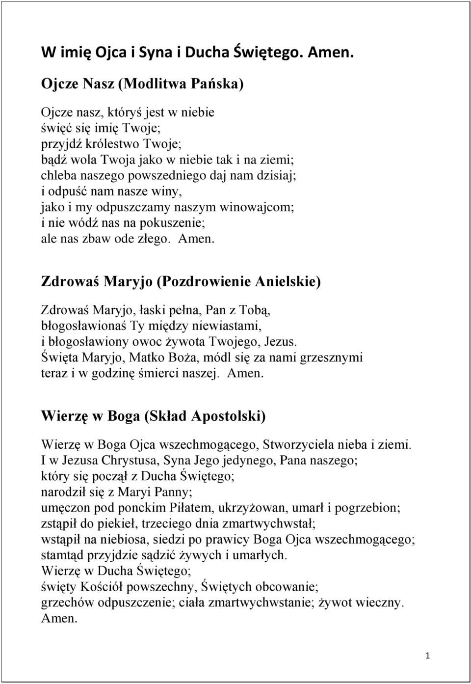 i odpuść nam nasze winy, jako i my odpuszczamy naszym winowajcom; i nie wódź nas na pokuszenie; ale nas zbaw ode złego.