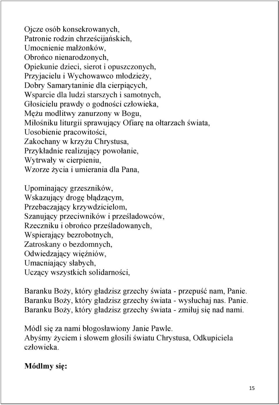 świata, Uosobienie pracowitości, Zakochany w krzyżu Chrystusa, Przykładnie realizujący powołanie, Wytrwały w cierpieniu, Wzorze życia i umierania dla Pana, Upominający grzeszników, Wskazujący drogę