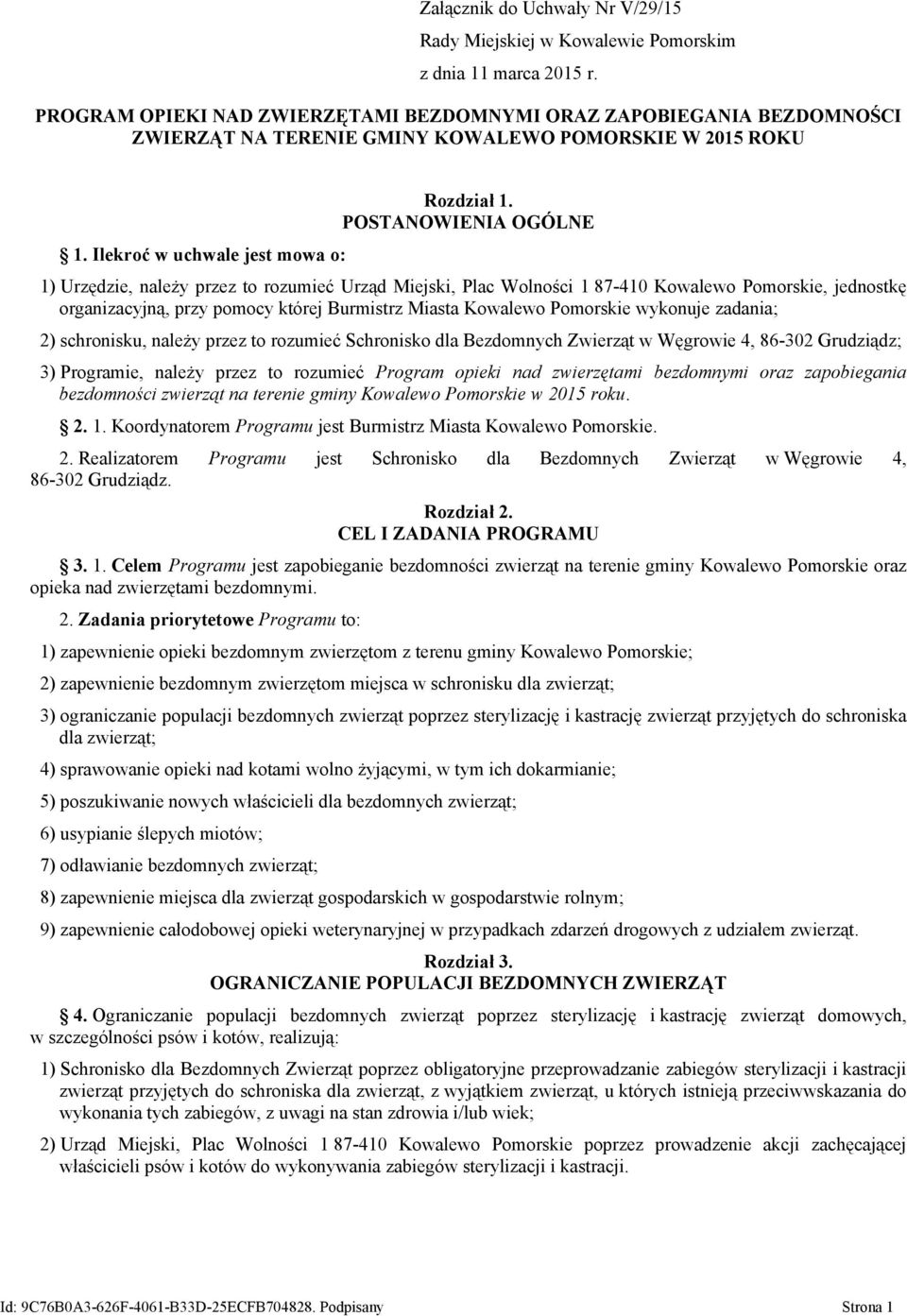 POSTANOWIENIA OGÓLNE 1) Urzędzie, należy przez to rozumieć Urząd Miejski, Plac Wolności 1 87-410 Kowalewo Pomorskie, jednostkę organizacyjną, przy pomocy której Burmistrz Miasta Kowalewo Pomorskie