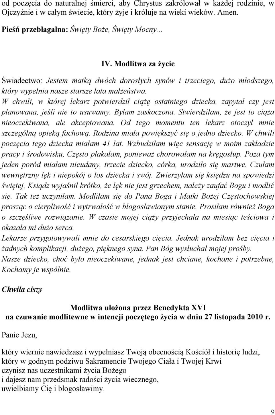 W chwili, w której lekarz potwierdził ciążę ostatniego dziecka, zapytał czy jest planowana, jeśli nie to usuwamy. Byłam zaskoczona. Stwierdziłam, że jest to ciąża nieoczekiwana, ale akceptowana.