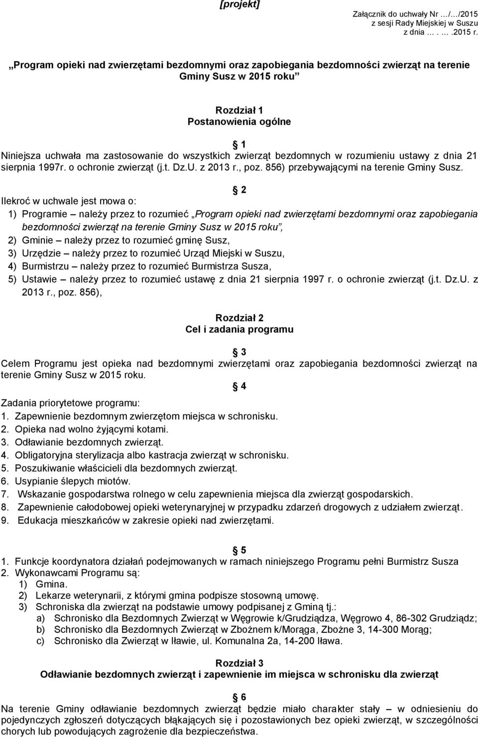 zwierząt bezdomnych w rozumieniu ustawy z dnia 21 sierpnia 1997r. o ochronie zwierząt (j.t. Dz.U. z 2013 r., poz. 856) przebywającymi na terenie Gminy Susz.