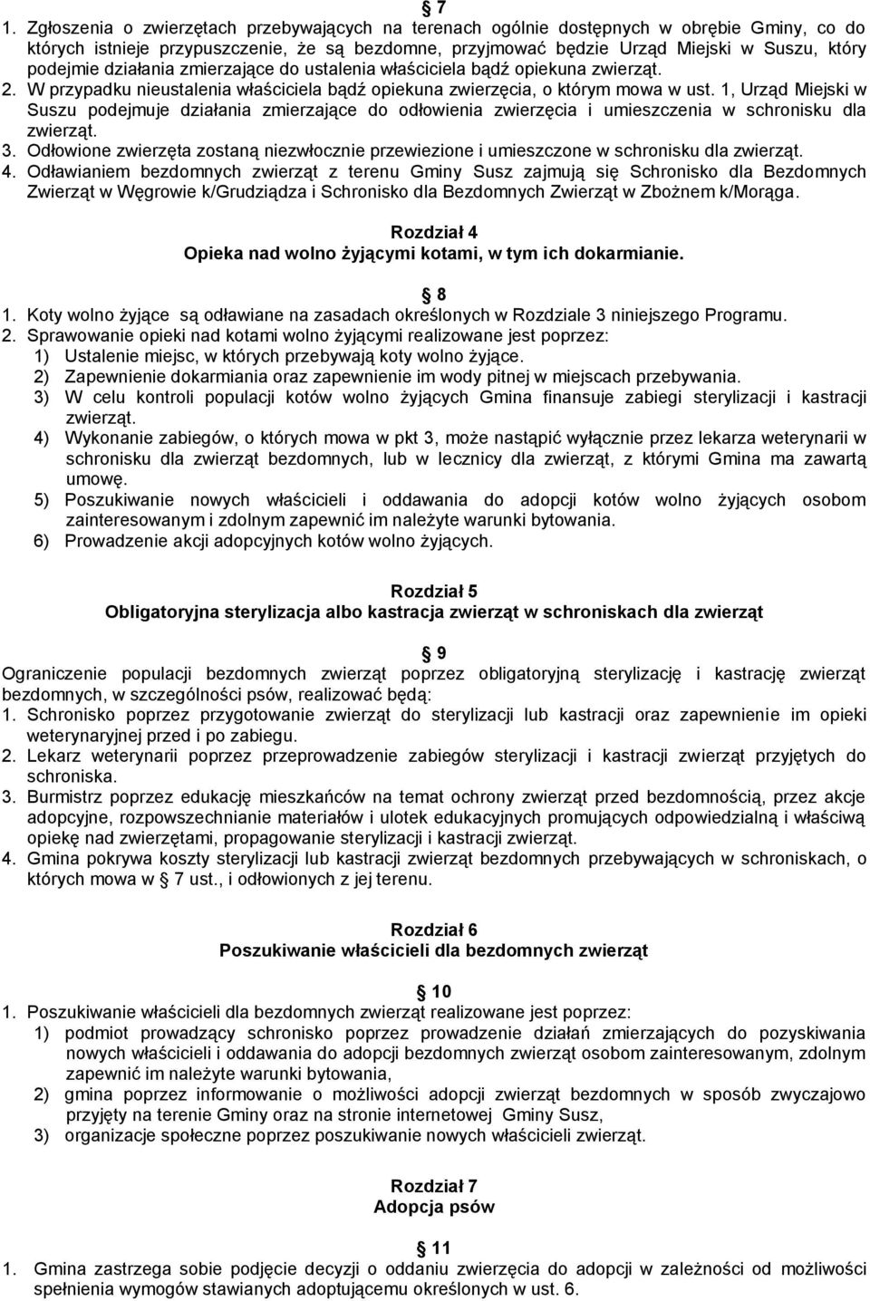 1, Urząd Miejski w Suszu podejmuje działania zmierzające do odłowienia zwierzęcia i umieszczenia w schronisku dla zwierząt. 3.