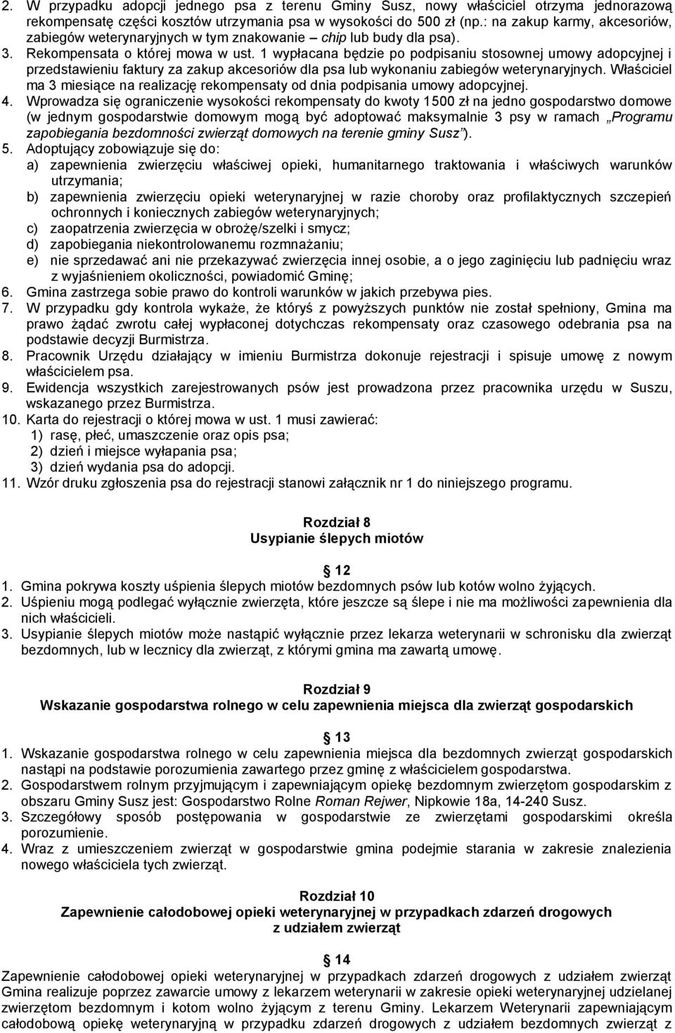 1 wypłacana będzie po podpisaniu stosownej umowy adopcyjnej i przedstawieniu faktury za zakup akcesoriów dla psa lub wykonaniu zabiegów weterynaryjnych.