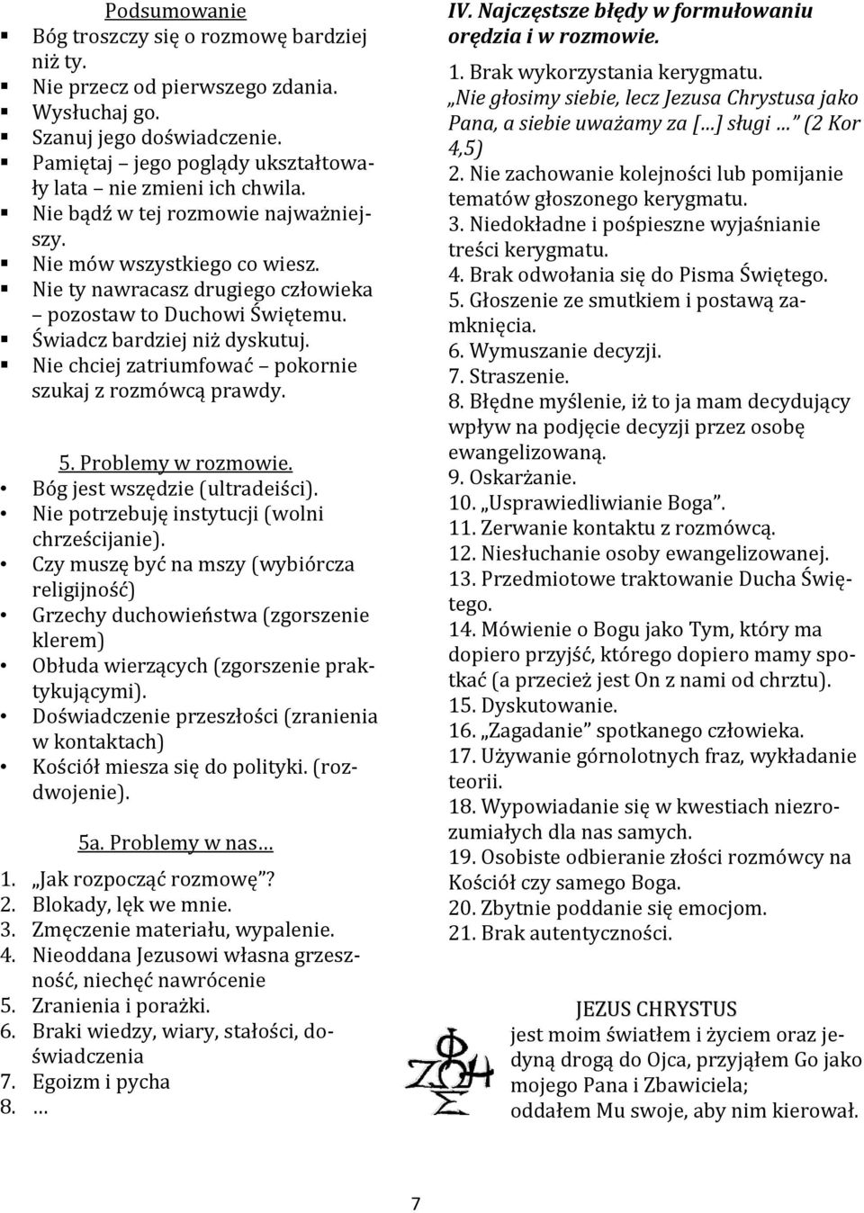 Nie chciej zatriumfować pokornie szukaj z rozmówcą prawdy. 5. Problemy w rozmowie. Bóg jest wszędzie (ultradeiści). Nie potrzebuję instytucji (wolni chrześcijanie).