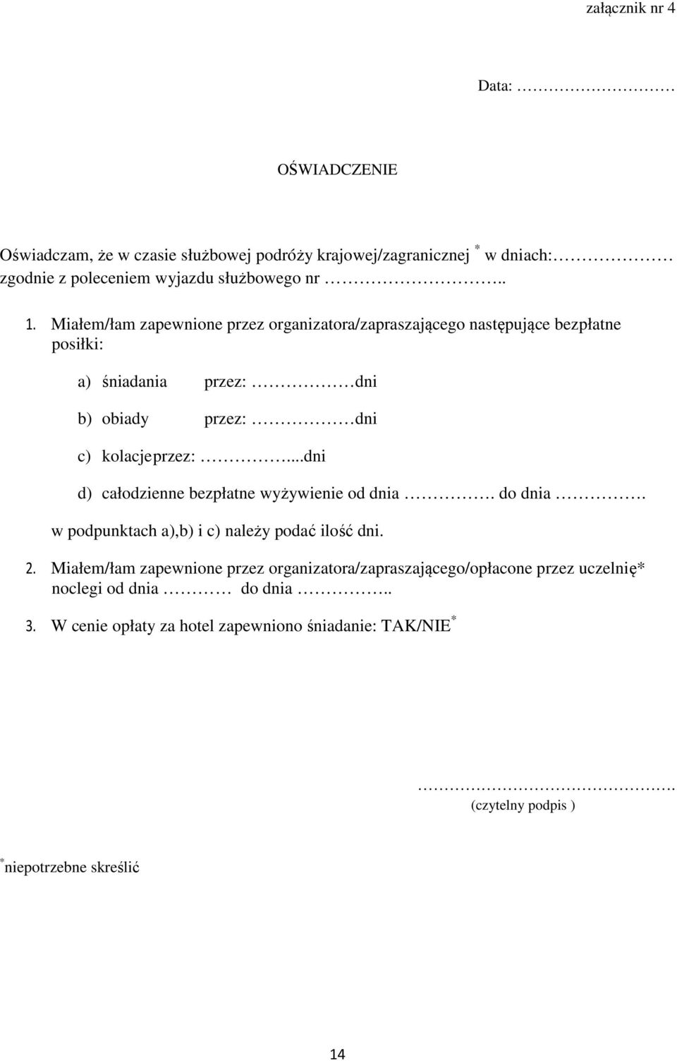 ..dni d) całodzienne bezpłatne wyżywienie od dnia. do dnia. w podpunktach a),b) i c) należy podać ilość dni. 2.