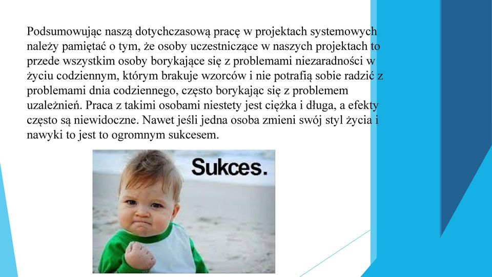 potrafią sobie radzić z problemami dnia codziennego, często borykając się z problemem uzależnień.