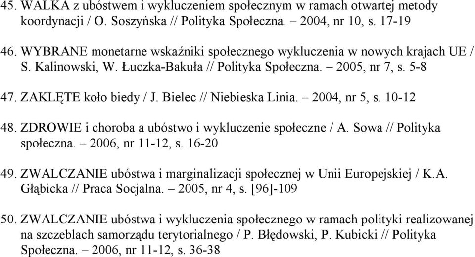 Bielec // Niebieska Linia. 2004, nr 5, s. 10-12 48. ZDROWIE i choroba a ubóstwo i wykluczenie społeczne / A. Sowa // Polityka społeczna. 2006, nr 11-12, s. 16-20 49.