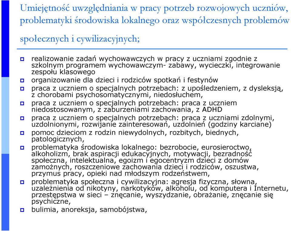 z upośledzeniem, z dysleksją, z chorobami psychosomatycznymi, niedosłuchem, praca z uczniem o specjalnych potrzebach: praca z uczniem niedostosowanym, z zaburzeniami zachowania, z ADHD praca z