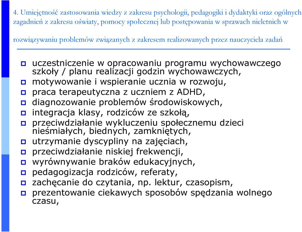 ucznia w rozwoju, praca terapeutyczna z uczniem z ADHD, diagnozowanie problemów środowiskowych, integracja klasy, rodziców ze szkołą, przeciwdziałanie wykluczeniu społecznemu dzieci nieśmiałych,