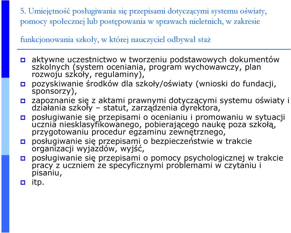 fundacji, sponsorzy), zapoznanie się z aktami prawnymi dotyczącymi systemu oświaty i działania szkoły statut, zarządzenia dyrektora, posługiwanie się przepisami o ocenianiu i promowaniu w sytuacji