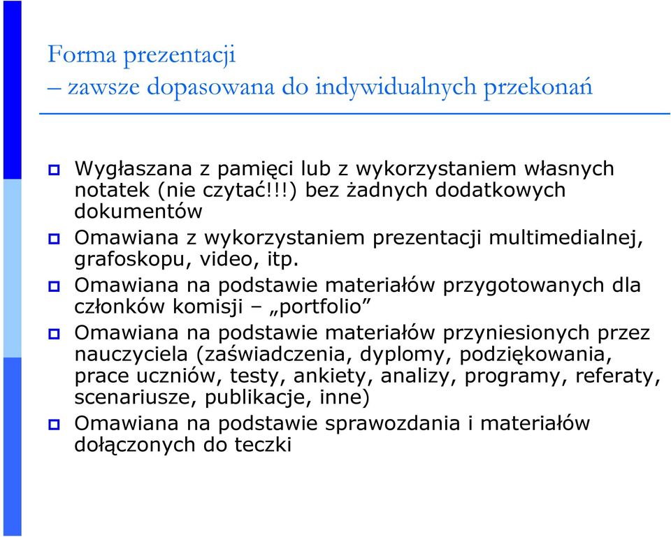 Omawiana na podstawie materiałów przygotowanych dla członków komisji portfolio Omawiana na podstawie materiałów przyniesionych przez nauczyciela