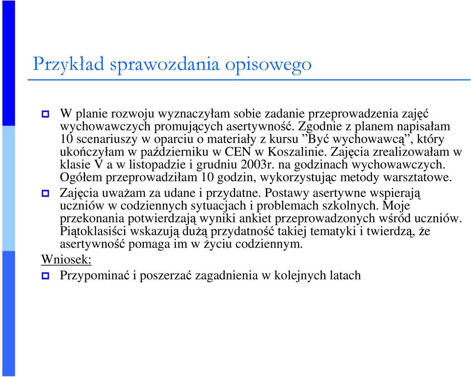 Zajęcia zrealizowałam w klasie V a w listopadzie i grudniu 2003r. na godzinach wychowawczych. Ogółem przeprowadziłam 10 godzin, wykorzystując metody warsztatowe. Zajęcia uwaŝam za udane i przydatne.