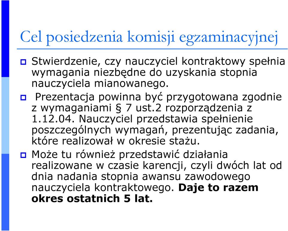 Nauczyciel przedstawia spełnienie poszczególnych wymagań, prezentując zadania, które realizował w okresie staŝu.