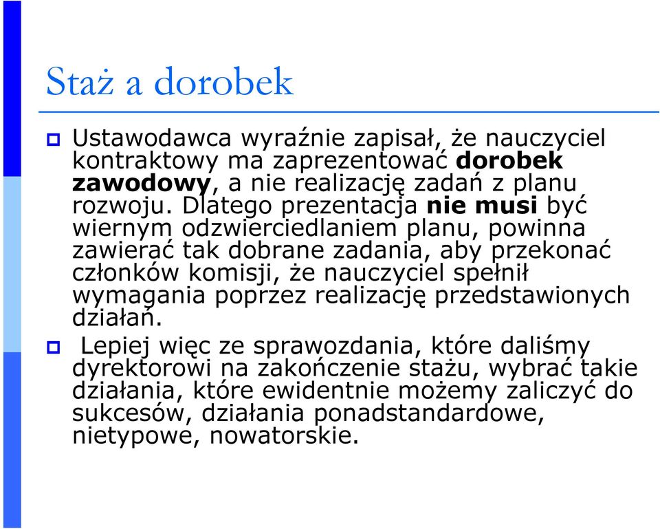 Dlatego prezentacja nie musi być wiernym odzwierciedlaniem planu, powinna zawierać tak dobrane zadania, aby przekonać członków komisji, Ŝe