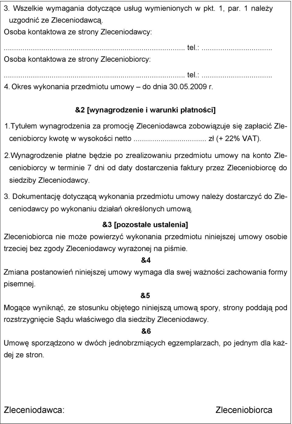 Tytułem wynagrodzenia za promocję Zleceniodawca zobowiązuje się zapłacić Zleceniobiorcy kwotę w wysokości netto... zł (+ 22