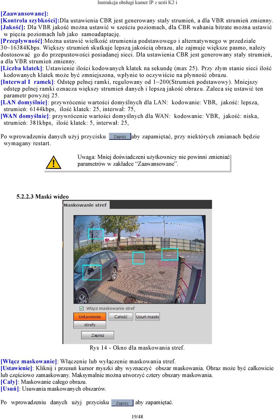 [Przepływność]:Można ustawić wielkość strumienia podstawowego i alternatywnego w przedziale 30~16384Kbps.