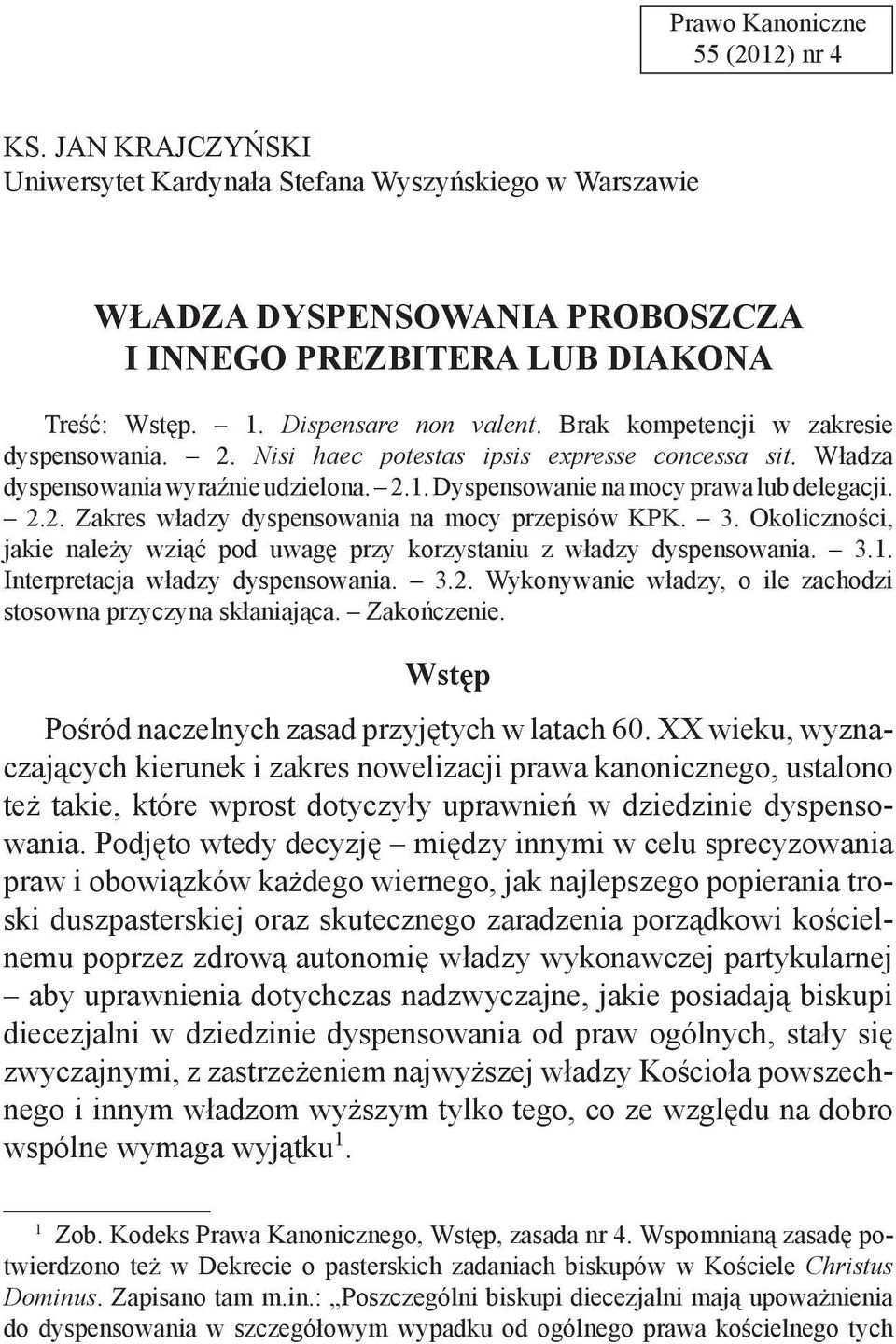 Dyspensowanie na mocy prawa lub delegacji. 2.2. Zakres władzy dyspensowania na mocy przepisów KPK. 3. Okoliczności, jakie należy wziąć pod uwagę przy korzystaniu z władzy dyspensowania. 3.1.