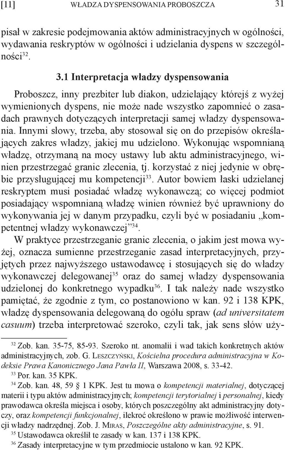 . 3.1 Interpretacja władzy dyspensowania Proboszcz, inny prezbiter lub diakon, udzielający którejś z wyżej wymienionych dyspens, nie może nade wszystko zapomnieć o zasadach prawnych dotyczących
