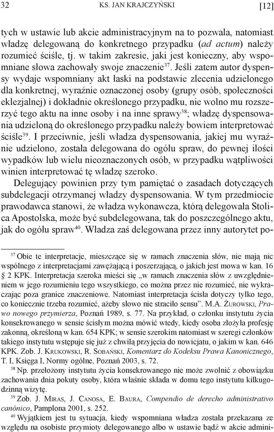 Jeśli zatem autor dyspensy wydaje wspomniany akt łaski na podstawie zlecenia udzielonego dla konkretnej, wyraźnie oznaczonej osoby (grupy osób, społeczności eklezjalnej) i dokładnie określonego