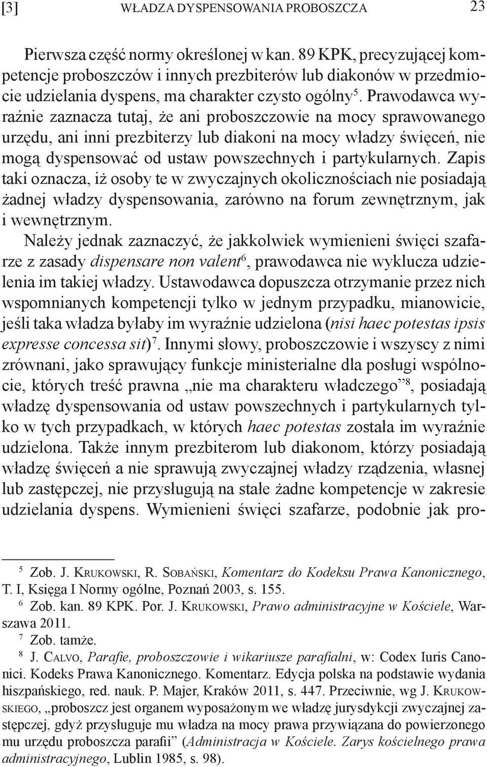 Prawodawca wyraźnie zaznacza tutaj, że ani proboszczowie na mocy sprawowanego urzędu, ani inni prezbiterzy lub diakoni na mocy władzy święceń, nie mogą dyspensować od ustaw powszechnych i