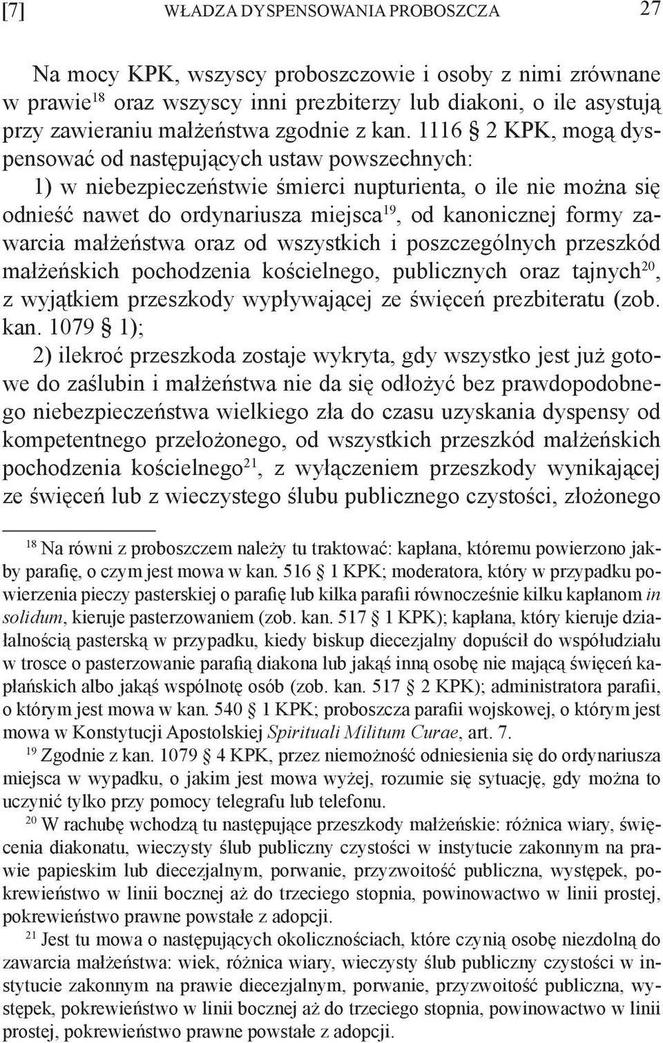 1116 2 KPK, mogą dyspensować od następujących ustaw powszechnych: 1) w niebezpieczeństwie śmierci nupturienta, o ile nie można się odnieść nawet do ordynariusza miejsca 19, od kanonicznej formy