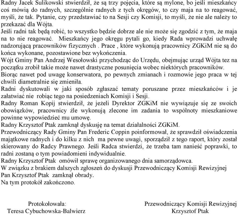 Jeśli radni tak będą robić, to wszystko będzie dobrze ale nie może się zgodzić z tym, że maja na to nie reagować.