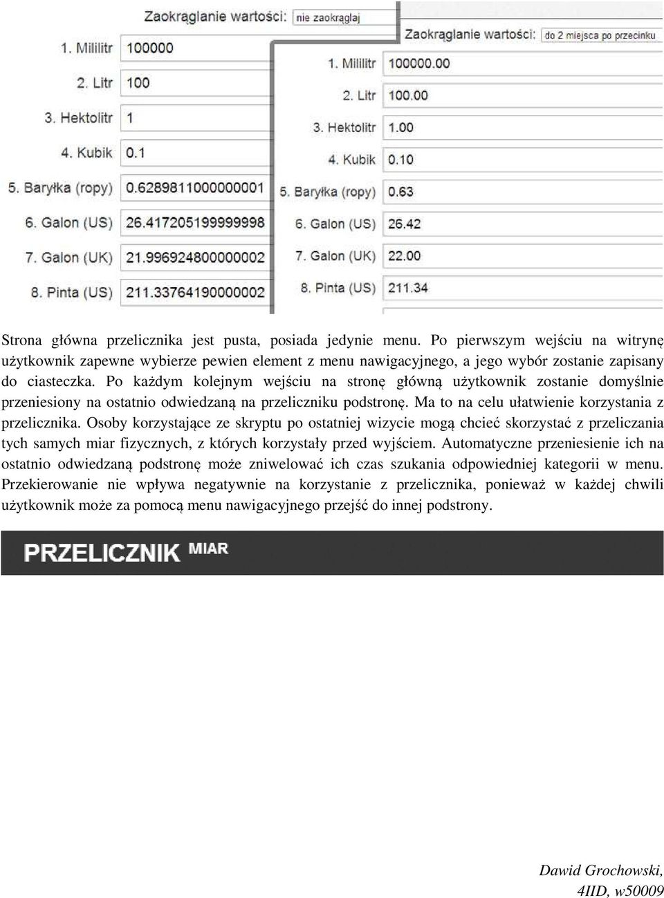 Po każdym kolejnym wejściu na stronę główną użytkownik zostanie domyślnie przeniesiony na ostatnio odwiedzaną na przeliczniku podstronę. Ma to na celu ułatwienie korzystania z przelicznika.