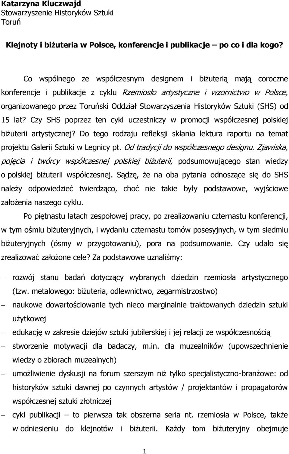 Historyków Sztuki (SHS) od 15 lat? Czy SHS poprzez ten cykl uczestniczy w promocji współczesnej polskiej biżuterii artystycznej?