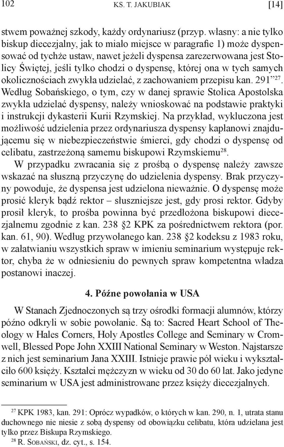 której ona w tych samych okolicznościach zwykła udzielać, z zachowaniem przepisu kan. 291 27.