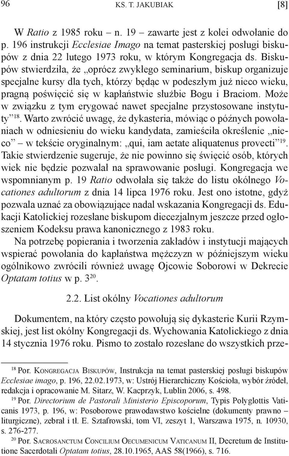 Biskupów stwierdziła, że oprócz zwykłego seminarium, biskup organizuje specjalne kursy dla tych, którzy będąc w podeszłym już nieco wieku, pragną poświęcić się w kapłaństwie służbie Bogu i Braciom.