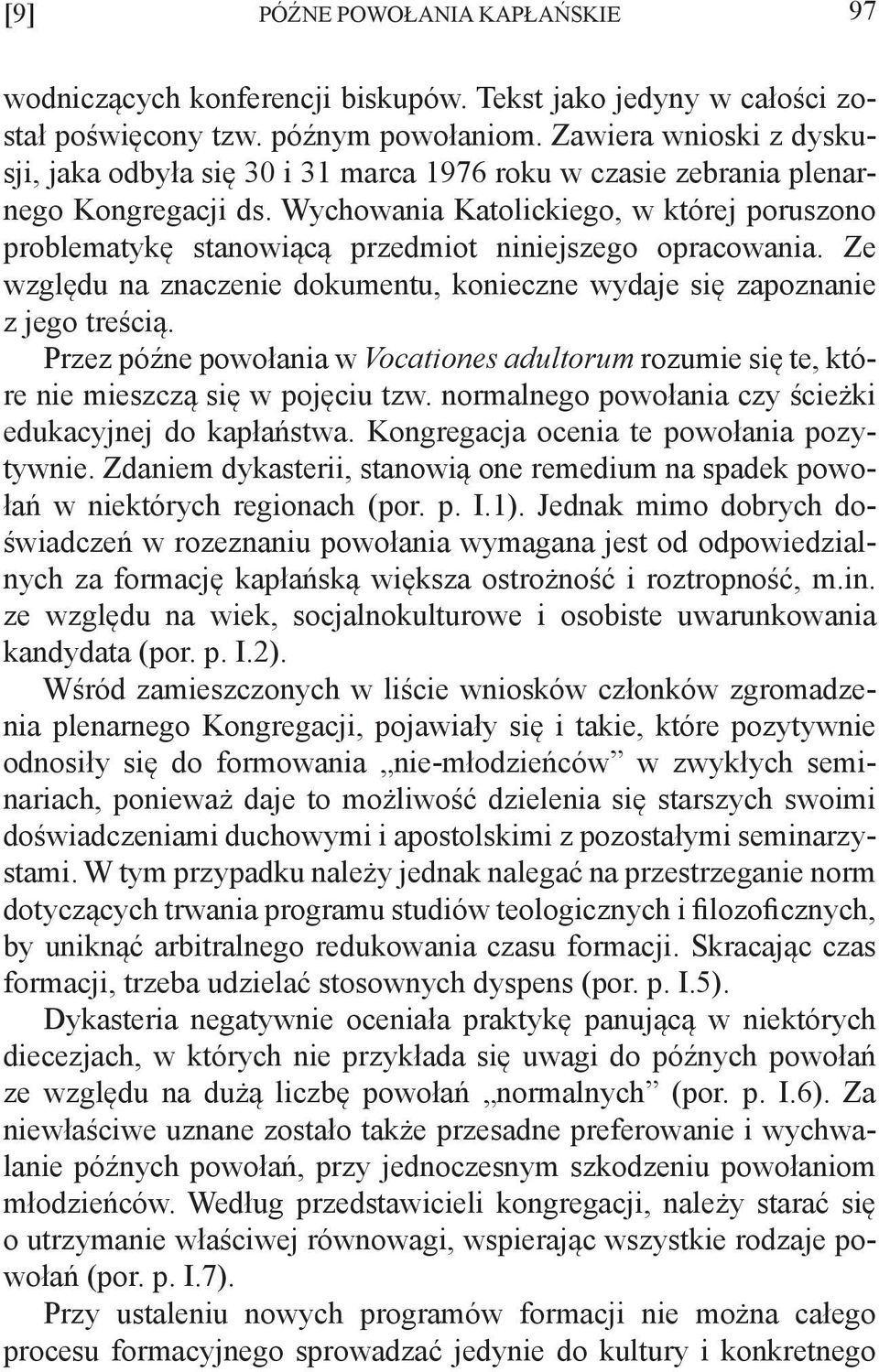Wychowania Katolickiego, w której poruszono problematykę stanowiącą przedmiot niniejszego opracowania. Ze względu na znaczenie dokumentu, konieczne wydaje się zapoznanie z jego treścią.