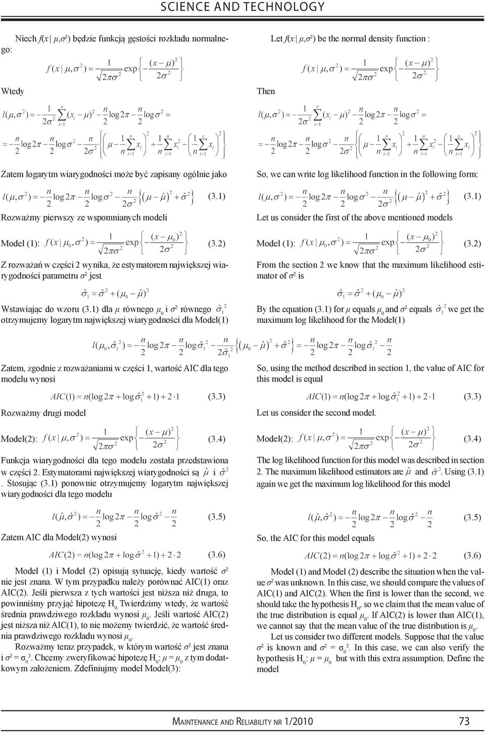 in the following form: Let us consider the first of the above mentioned models (31) Model (1): (32) From the section 2 we know that the maximum likelihood estimator of σ 2 is Wstawiając do wzoru (31)